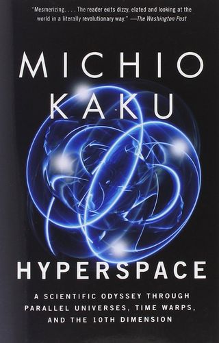 Hyperspace: A Scientific Odyssey Through Parallel Universes, Time Warps, and the Tenth Dimension by Michio Kaku.