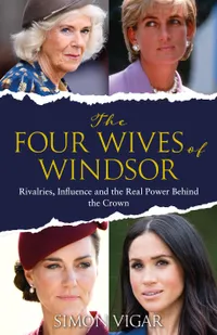 The Four Wives of Windsor: The Inside Story of Diana, Camilla, Catherine and Meghan by Simon Vigar | &pound;17.53 (was &pound;22) at Amazon