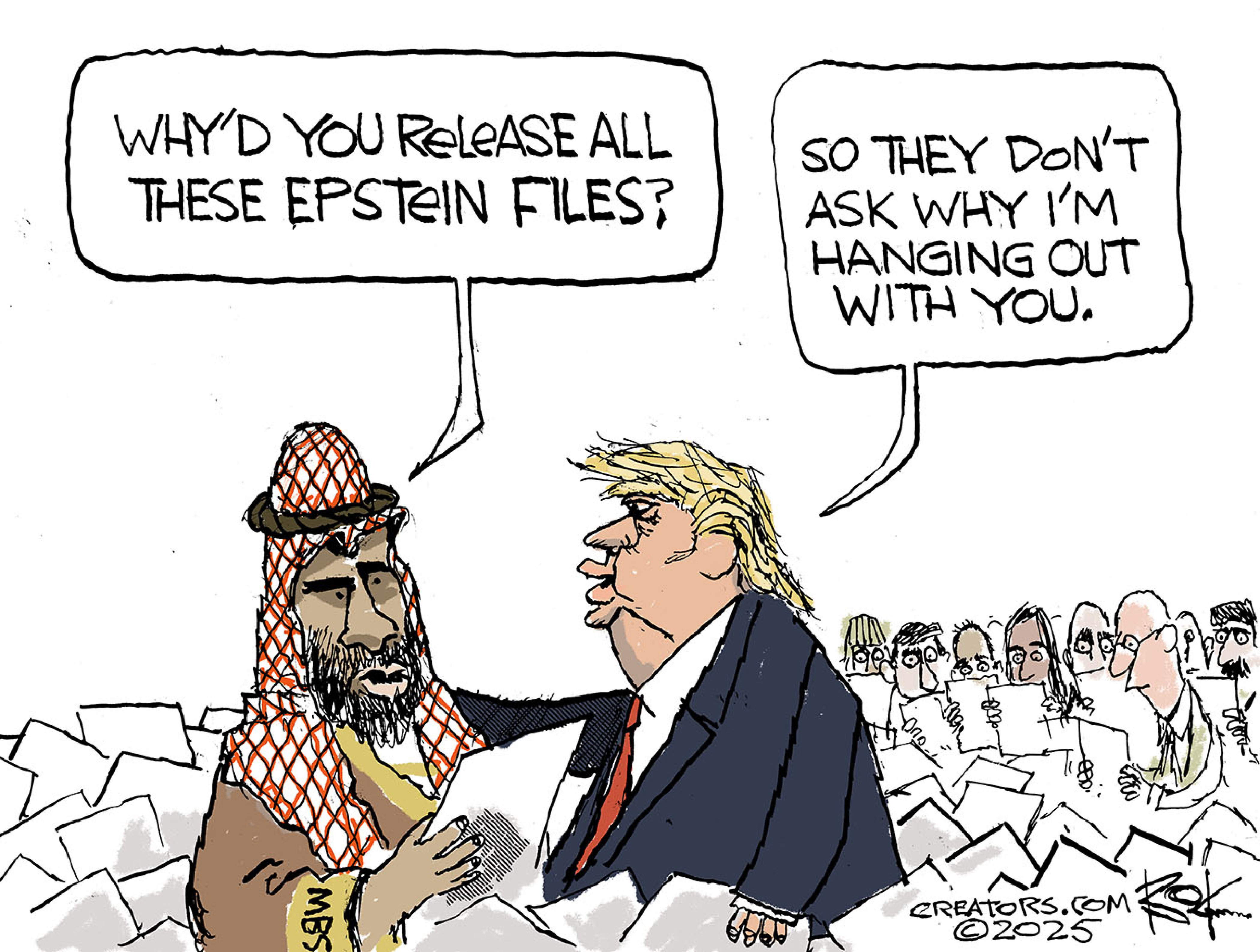 MBS speaks to Donald Trump as a crowd is behind them reading papers picked from a large pile of papers. MBS says, &amp;ldquo;Why&#039;d you release all these Epstein files?&amp;rdquo; Trump responds, &amp;ldquo;So they don&amp;rsquo;t ask why I&#039;m hanging out with you.&amp;rdquo;