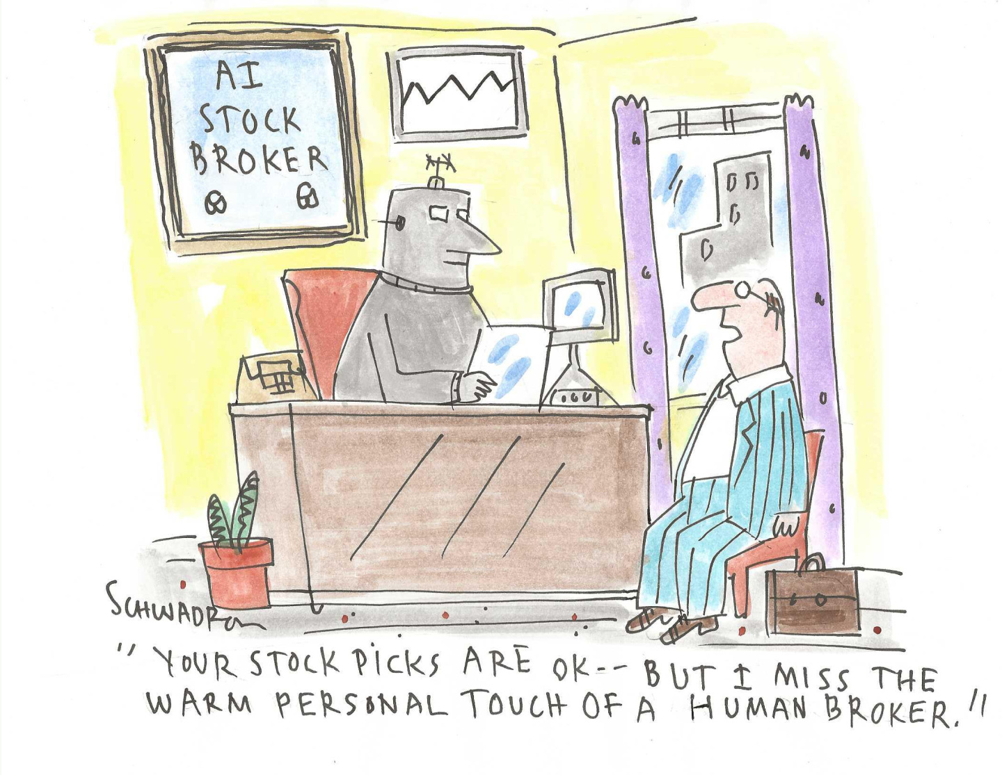 This cartoon takes place in an office of an AI Stock Broker where a client speaks to a robot seated behind a desk. The client says, &amp;ldquo;Your stock picks are OK &amp;ndash; but I miss the warm personal touch of a human broker.&amp;rdquo;