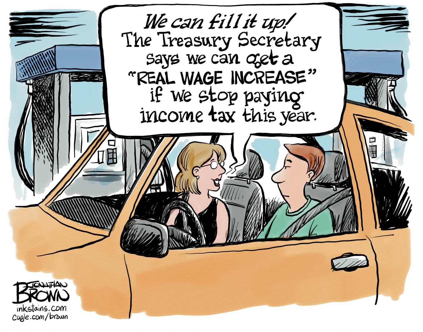 A woman and a man are in a car at a gas station. The woman says, &amp;ldquo;We can fill it up. The treasury secretary says we can get a &amp;lsquo;real wage increase&amp;rsquo; if we stop paying income tax this year.&amp;rdquo;