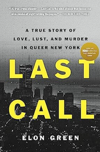 Last Call: A True Story of Love, Lust, and Murder in Queer New York by Elon Green
RRP: