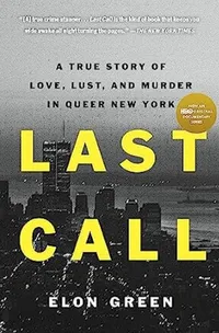 Last Call: A True Story of Love, Lust, and Murder in Queer New York by Elon Green
RRP: