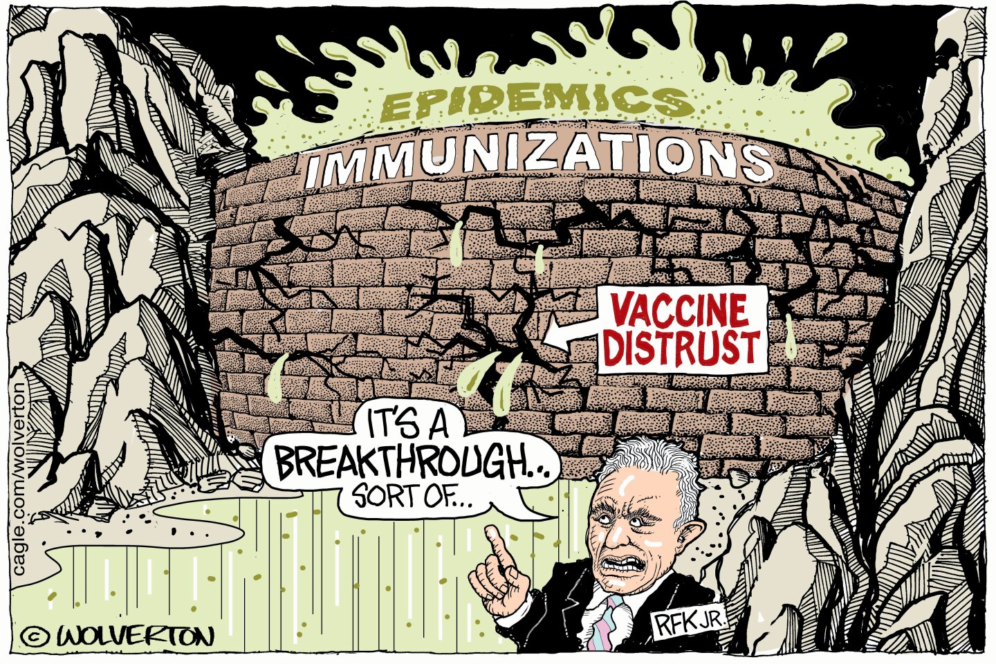 A brick wall on a dam labeled &amp;quot;Immunizations&amp;quot; is close to bursting as it is hit buy a wave of epidemics. The cracks in the bricks are labeled &amp;quot;Vaccine Distrust&amp;quot;. RFK Jr. points at the dam and says, &amp;quot;It's a breakthrough...sort of.&amp;quot;