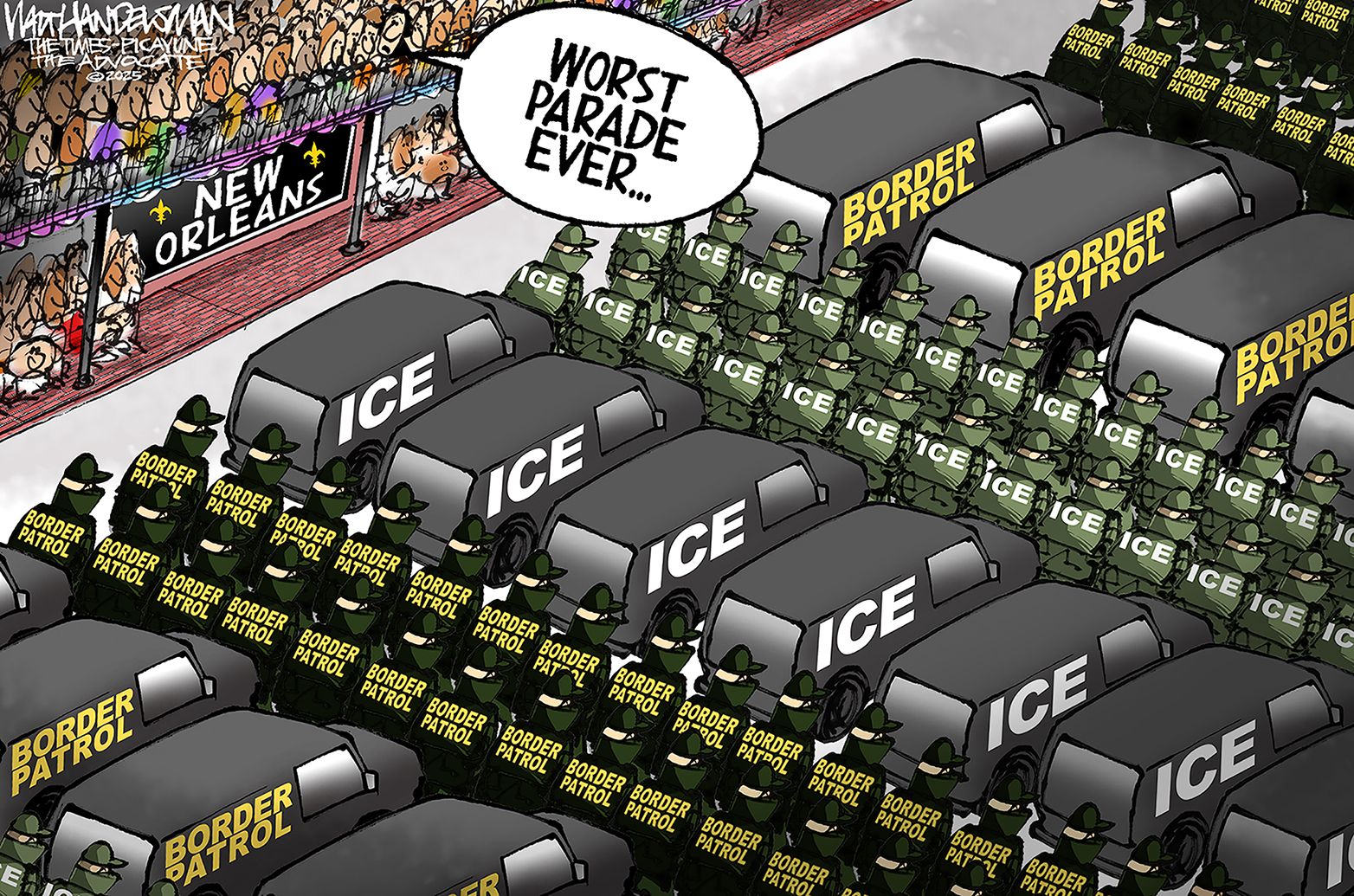 
                                A street in New Orleans is overflowing with ominous, marching masked ICE agents, border patrol agents, and dark vans in formation. A voice from the crowd watching says, “Worst parade ever.”
                            