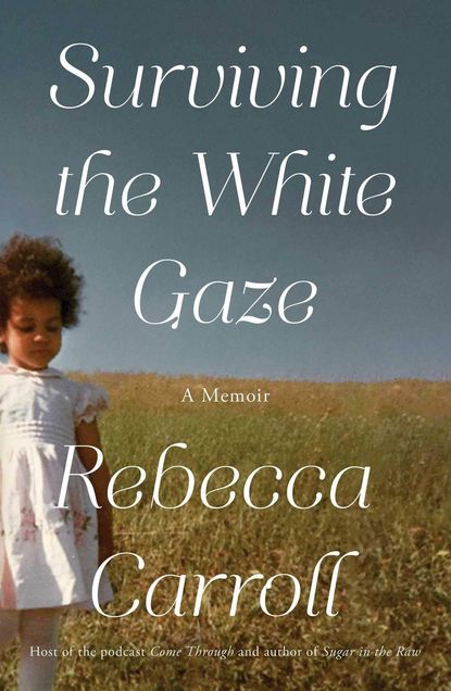 'Surviving the White Gaze' by Rebecca Carroll 