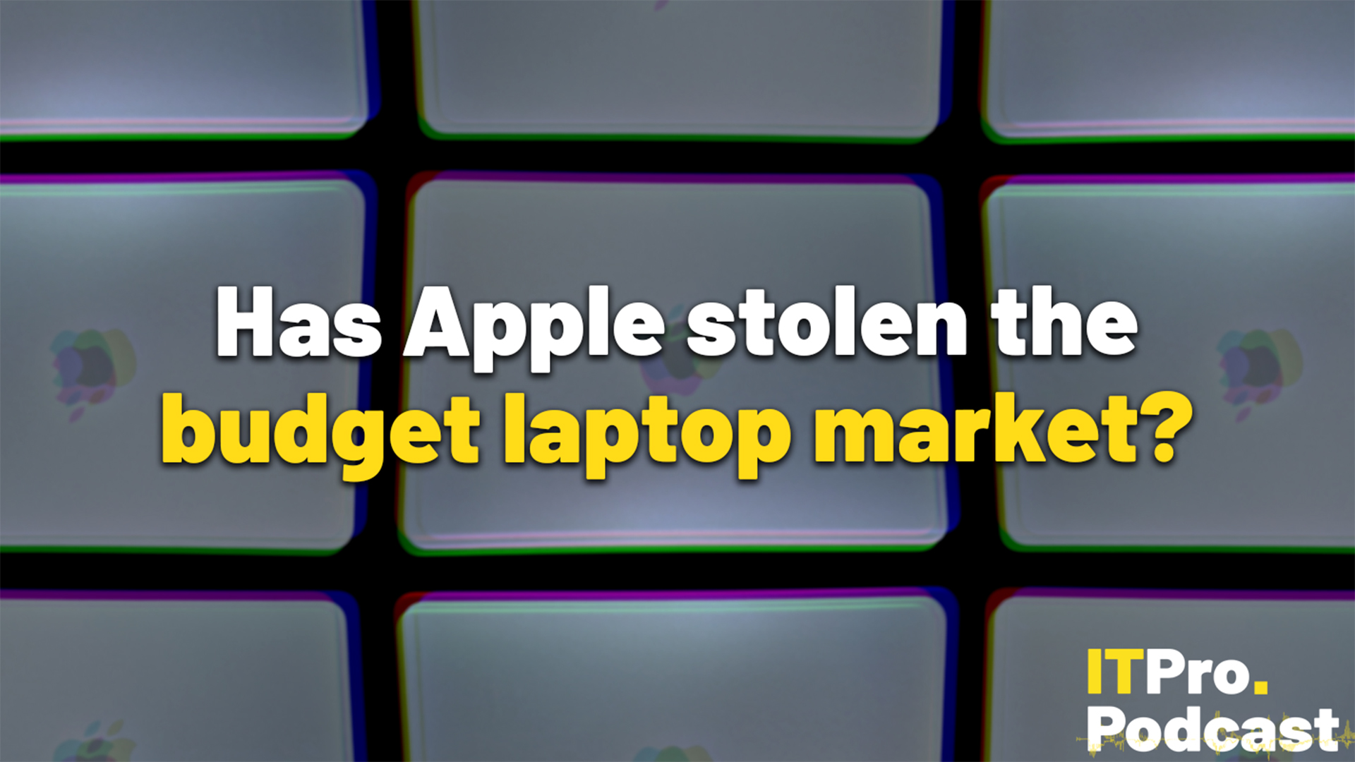 The text "Has Apple stolen the budget laptop market?" against a glitched, dark background showing tessellating MacBook Neos. The words "budget laptop market" are in yellow, the rest are in white. In the bottom-right corner, the ITPro Podcast logo is shown.