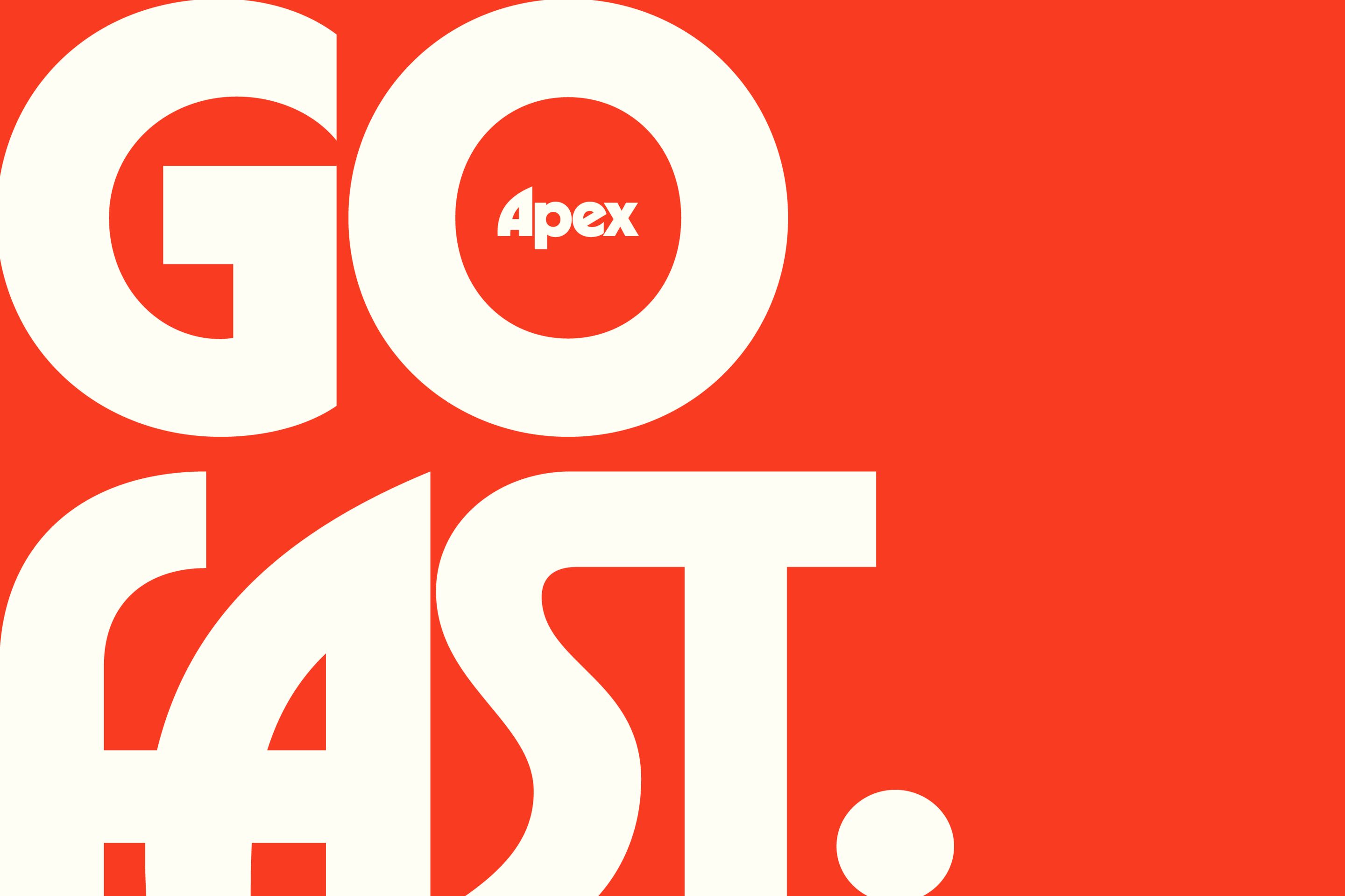 The phrase "GO FAST." is rendered in massive, cropped white lettering that fills a bright red background, with a small "Apex" logo nestled inside the letter O.