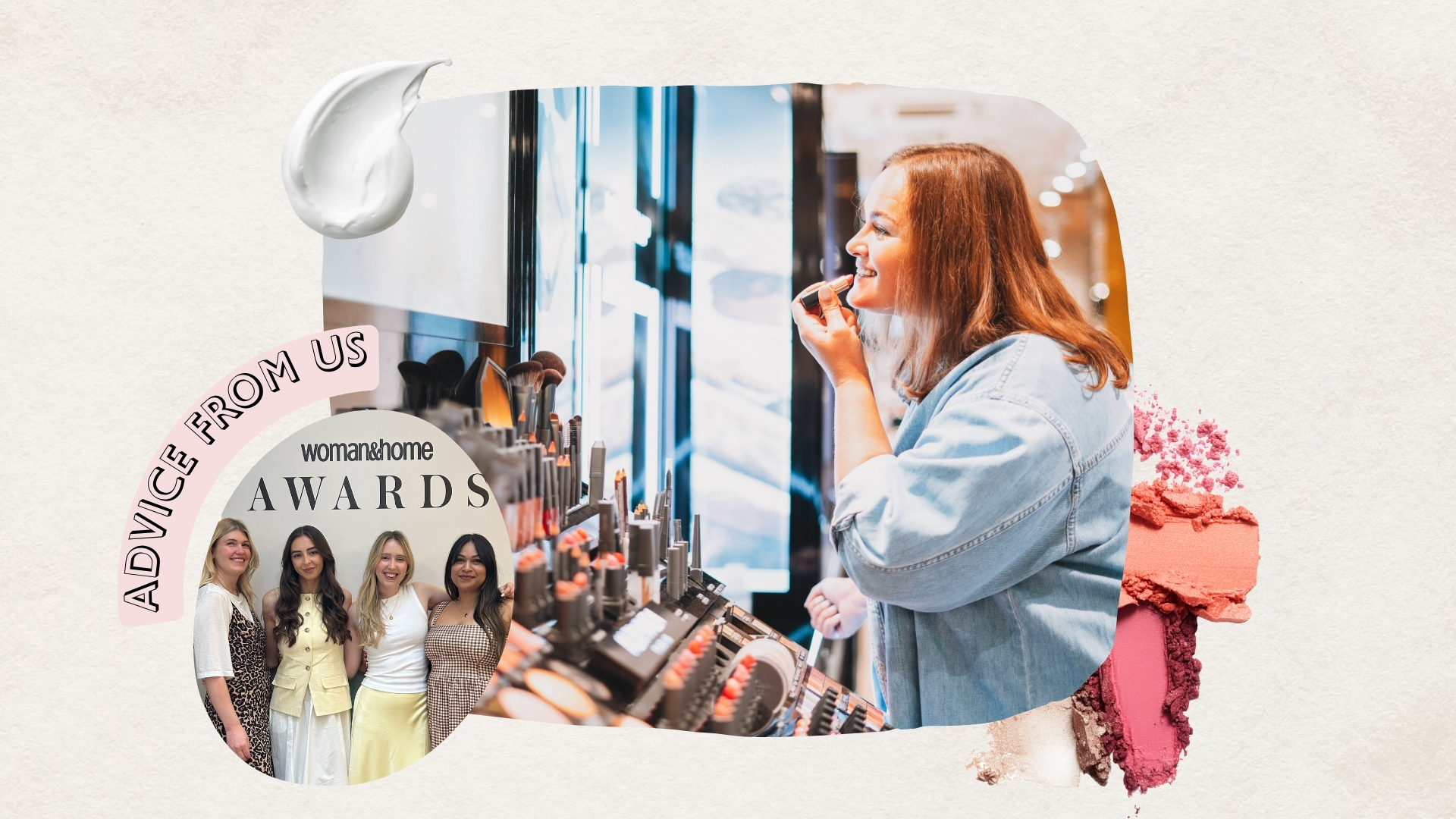 Image of woman trying on lipstick at beauty counter, on a beige background, with circular image of the woman&amp;home beauty team, pink 'advice from us' banner and swatches of cream and eyeshadow