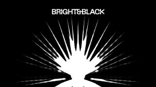 Bright & Black: Bright & Black