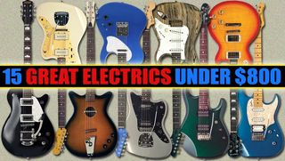 15 Fantastic Electric Guitars Priced Under $800 – Tested and