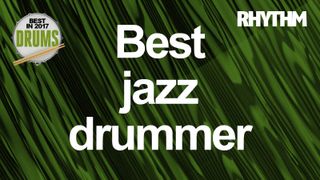 Who is the best jazz drummer of 2017?