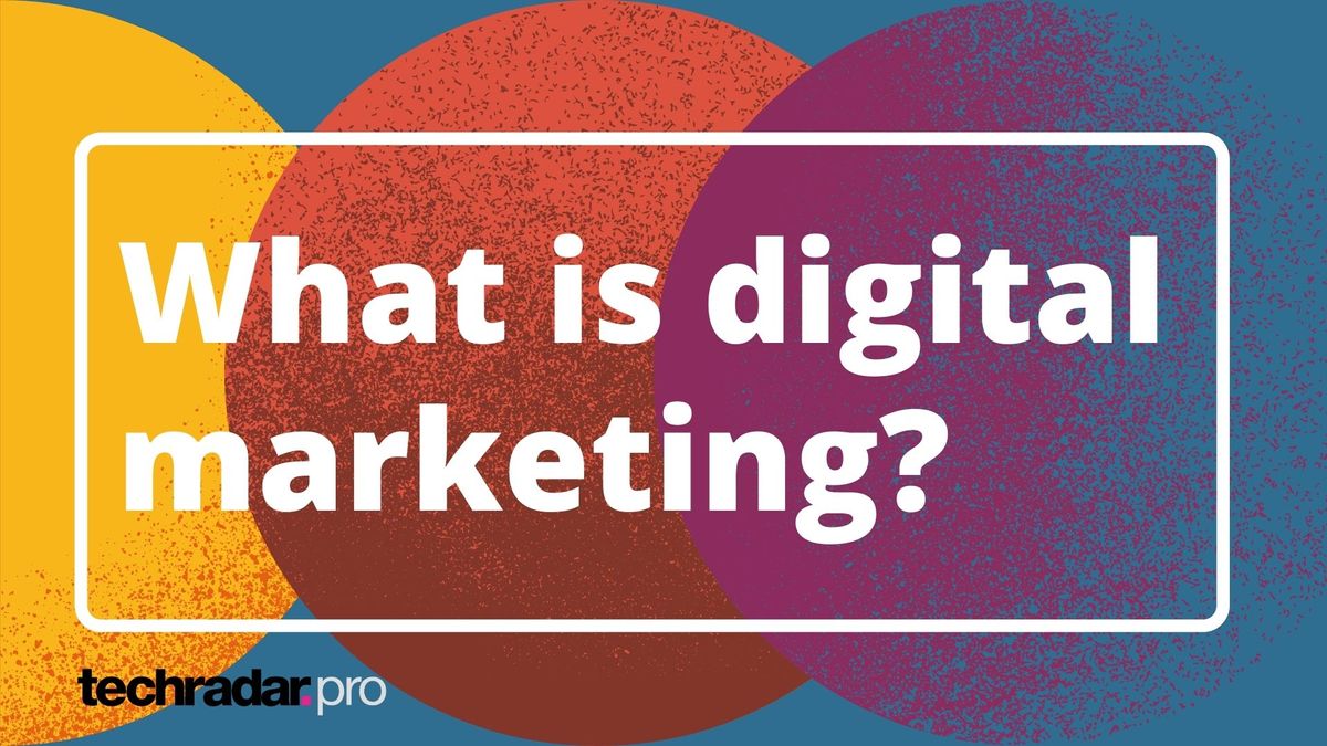 What is Digital Marketing? | A Digital Marketing Guide | TechRadar