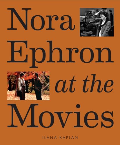 Nora Ephron at the Movies: a Visual Celebration of the Writer and Director Behind When Harry Met Sally, You&#039;ve Got Mail, Sleepless in Seattle, and More