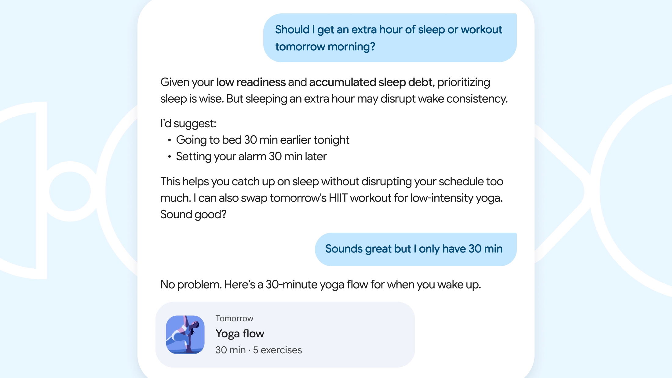 The Fitbit personal health coach&#039;s Gemini chatbot screen, showing the user asking for a suggestion about whether to sleep longer or do a morning workout the next day, and then Gemini responding with sleep ideas and changing a HIIT workout to a yoga workout with the user&#039;s permission.