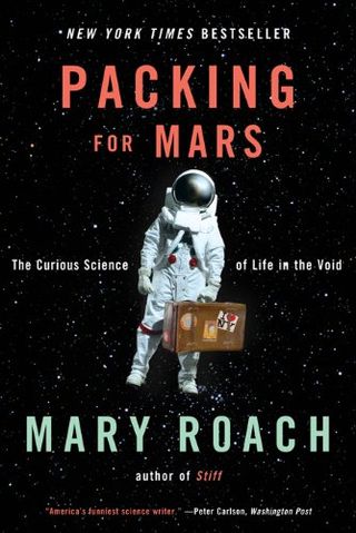"Packing for Mars: The Curious Science of Life in the Void" by Mary Roach.