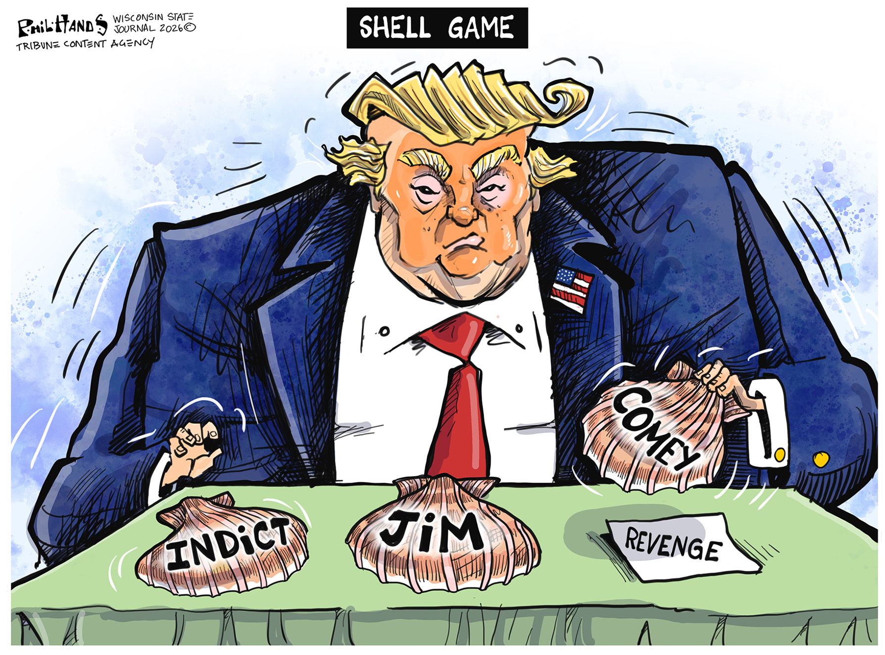 This cartoon is titled &amp;ldquo;Shell Game.&amp;rdquo; Donald Trump sits at a table with three shells in front of him. The are labeled &amp;ldquo;Indict&amp;rdquo; &amp;ldquo;Jim&amp;rdquo; and &amp;ldquo;Comey&amp;rdquo;. He picks up the &amp;ldquo;Comey&amp;rdquo; shell to reveal a piece of paper labeled &amp;ldquo;Revenge.&amp;rdquo;