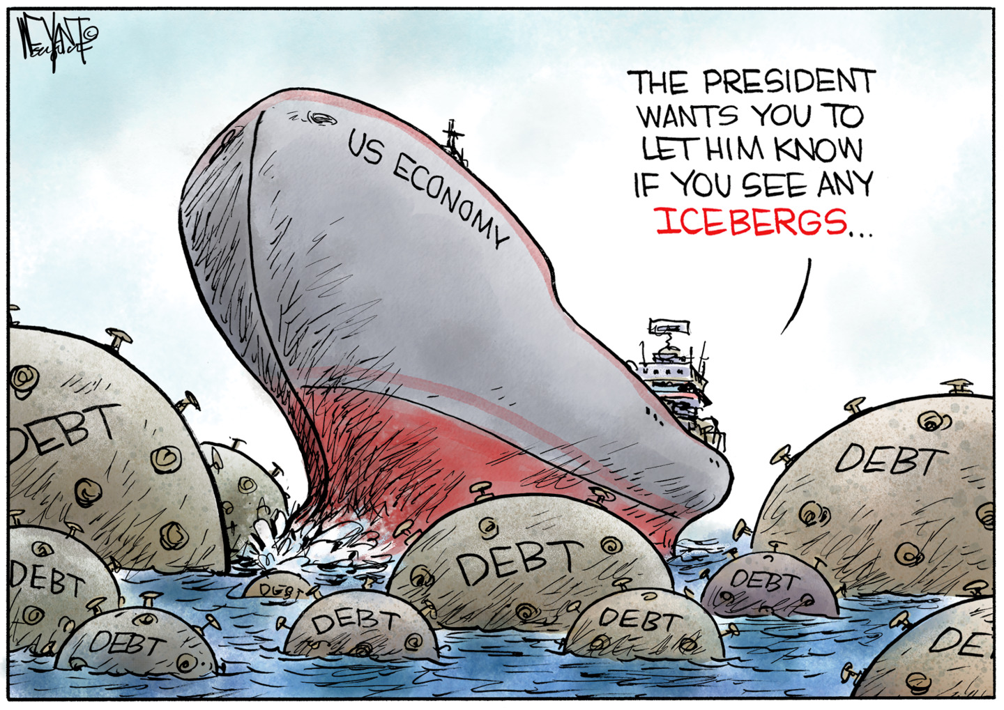 A giant ship labeled &amp;ldquo;US Economy&amp;rdquo; sails through a minefield in this cartoon. The mines are all labeled &amp;ldquo;Debt&amp;rdquo; and there&amp;rsquo;s no way for the ship to avoid them. A voice from on board says, &amp;ldquo;The president wants you to let him know if you see any icebergs.&amp;rdquo;