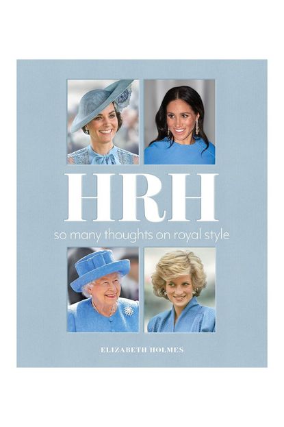 'HRH: So Many Thoughts on Royal Style' By Elizabeth Holmes