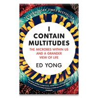 I Contain Multitudes: The Microbes Within Us and a Grander View of Life