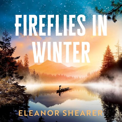 Fireflies in Winter: a Breathtaking Novel of Survival, Hope and the Enduring Power of Love From the Author of River Sing Me Home