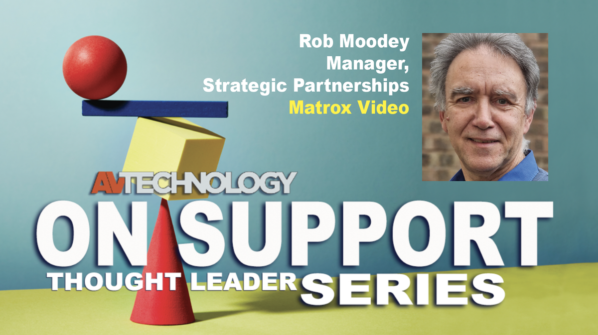 Rob Moodey Manager, Strategic Partnerships Matrox Video