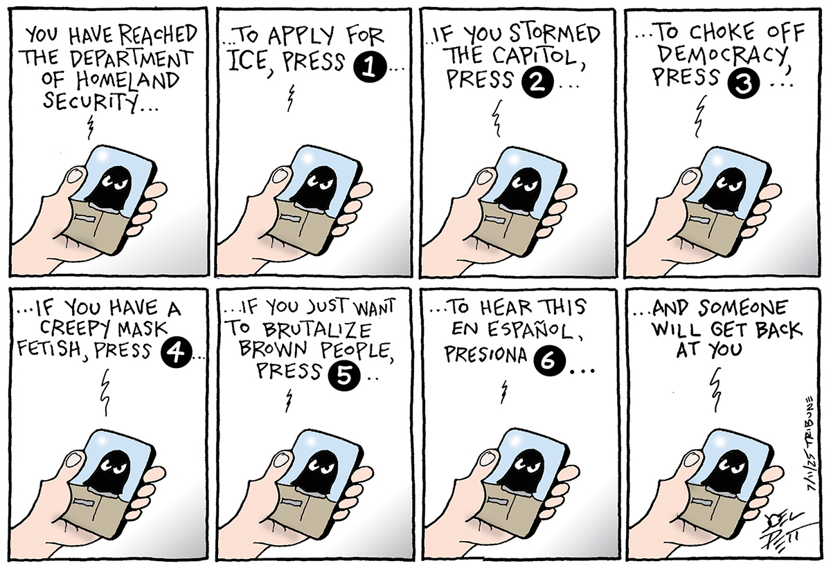 This eight-panel political cartoon depicts a series of automated phone menu options for the "Department of Homeland Security." In each panel, a hand holds a phone with a black, stylized mask icon on the screen. The panels read: "You have reached the department of homeland security... to apply for ICE, press 1" "...if you stormed the capitol, press 2""...to choke off democracy, press 3""...if you have a creepy mask fetish, press 4""...if you just want to brutalize brown people, press 5""...to hear this en español, presiona 6""...and someone will get back at you"