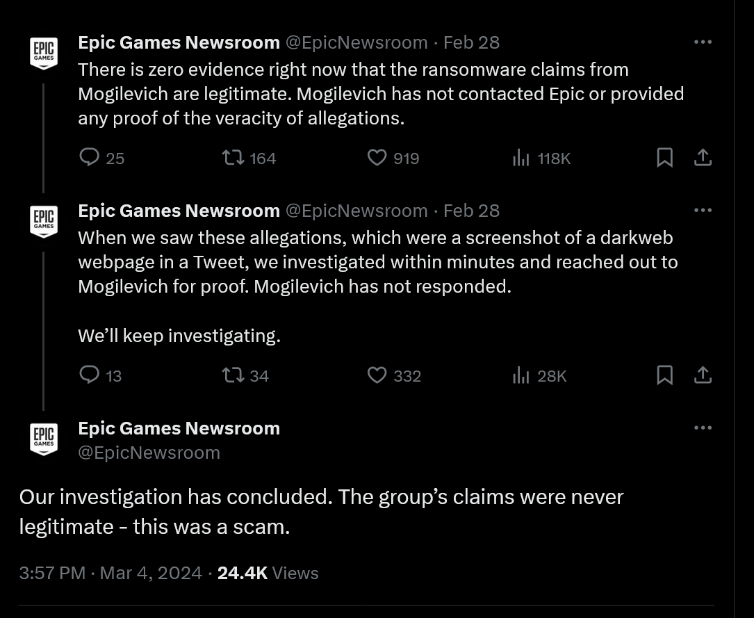 There is zero evidence right now that the ransomware claims from Mogilevich are legitimate. Mogilevich has not contacted Epic or provided any proof of the veracity of allegations. When we saw these allegations, which were a screenshot of a darkweb webpage in a Tweet, we investigated within minutes and reached out to Mogilevich for proof. Mogilevich has not responded. We’ll keep investigating. Our investigation has concluded. The group’s claims were never legitimate - this was a scam.