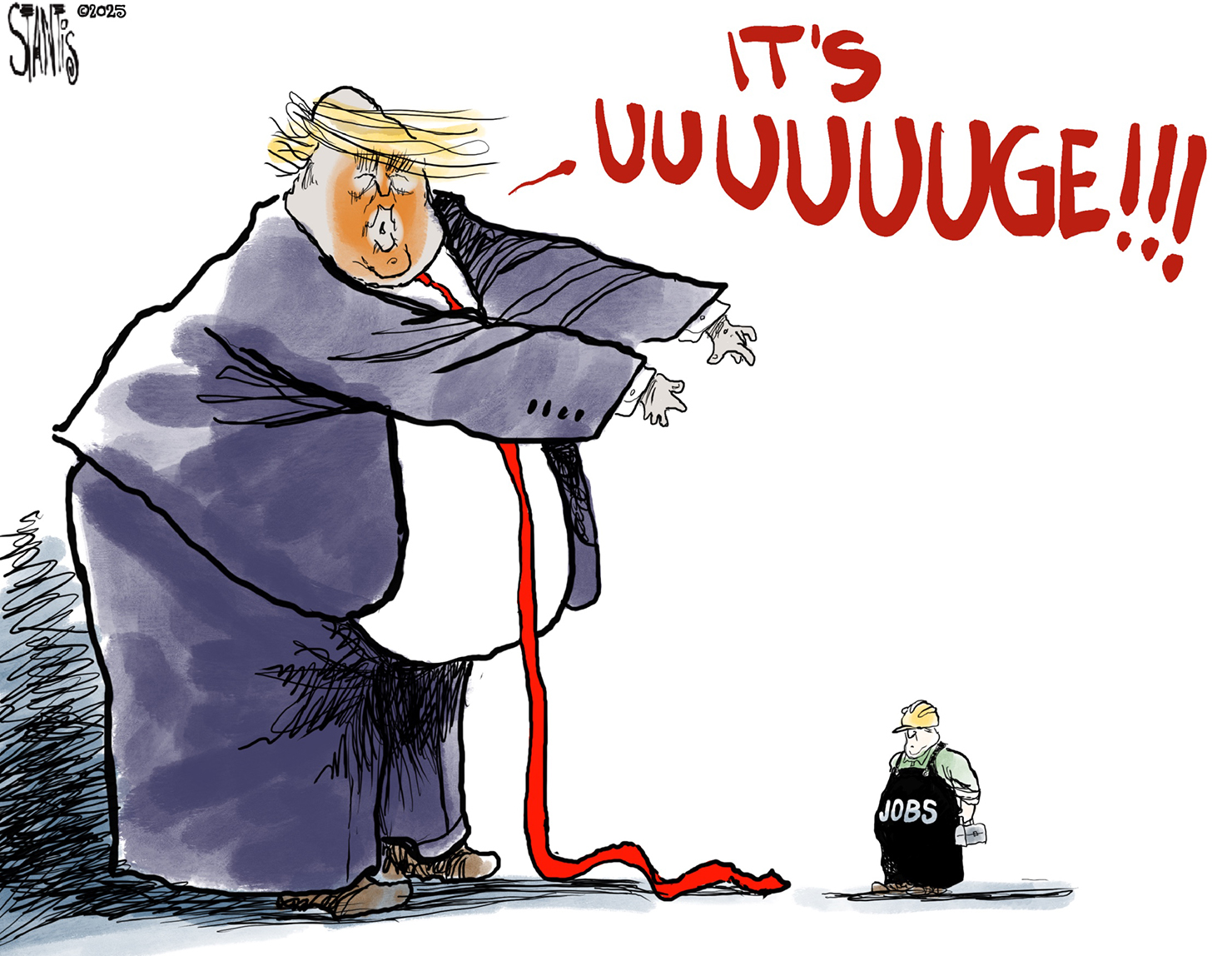 In this cartoon, a giant Donald Trump towers over a tiny figure with a lunchbox and a hardhat labeled &amp;ldquo;Jobs&amp;rdquo;. Trump says, &amp;ldquo;It&amp;rsquo;s UUUUUUGE!!!&amp;rdquo;