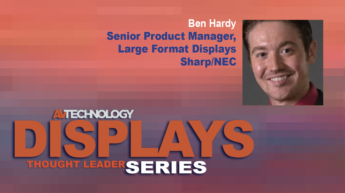 Ben Hardy, Senior Product Manager, Large Format Displays at Sharp/NEC