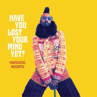 Fantastic Negrito 'Have You Lost Your Mind Yet?' album artwork