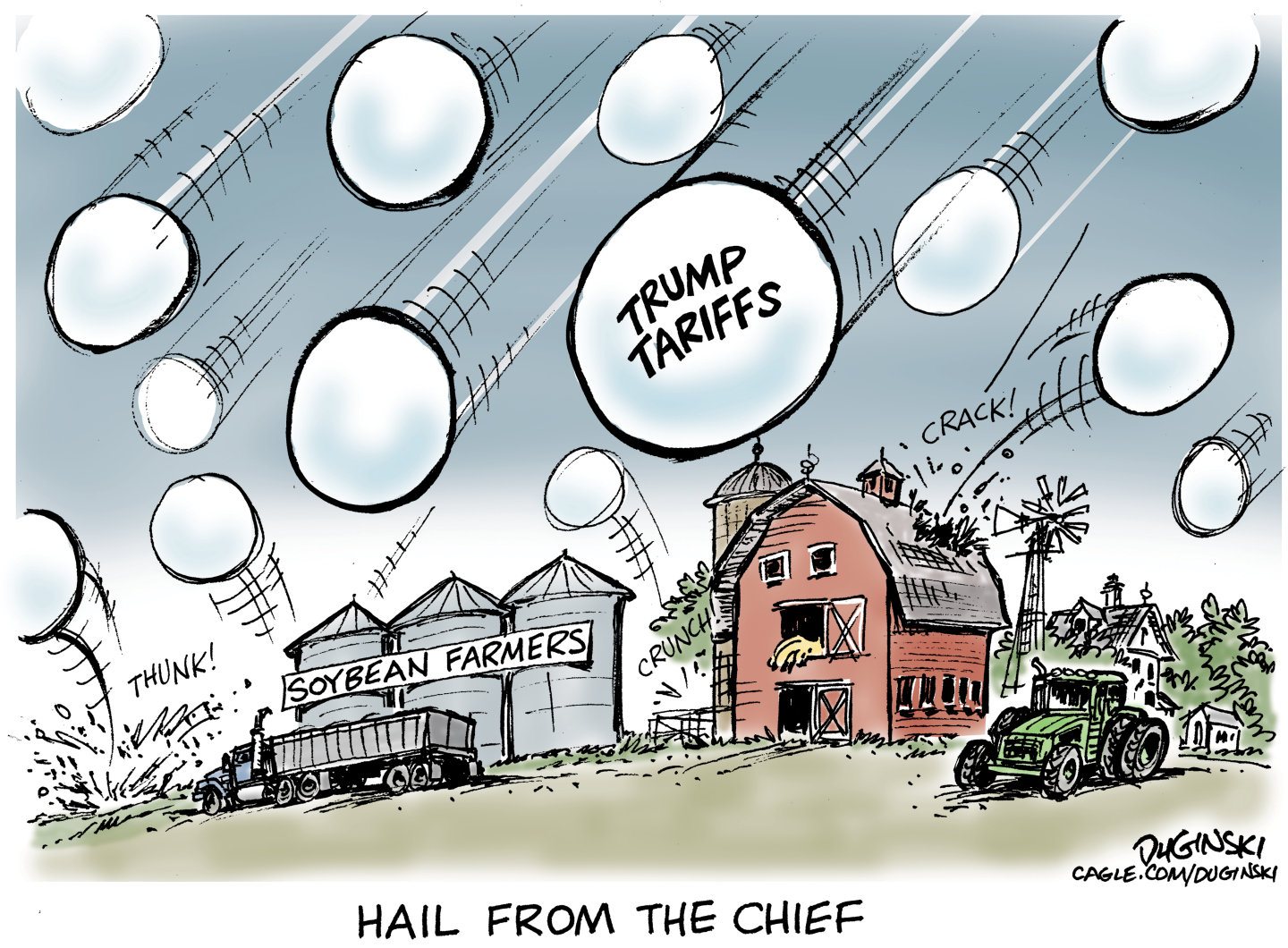This political cartoon is titled &amp;ldquo;HAIL FROM THE CHIEF.&amp;rdquo; It depicts a massive hail storm labeled &amp;ldquo;Trump Tariffs&amp;rdquo; destroying a soybean farm. The silos on the garm are labeled &amp;ldquo;Soybean Farmers.&amp;rdquo;