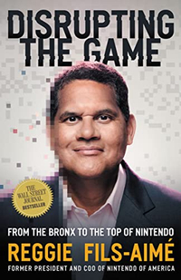 Disrupting the Game: From the Bronx to the Top of Nintendo ($20)