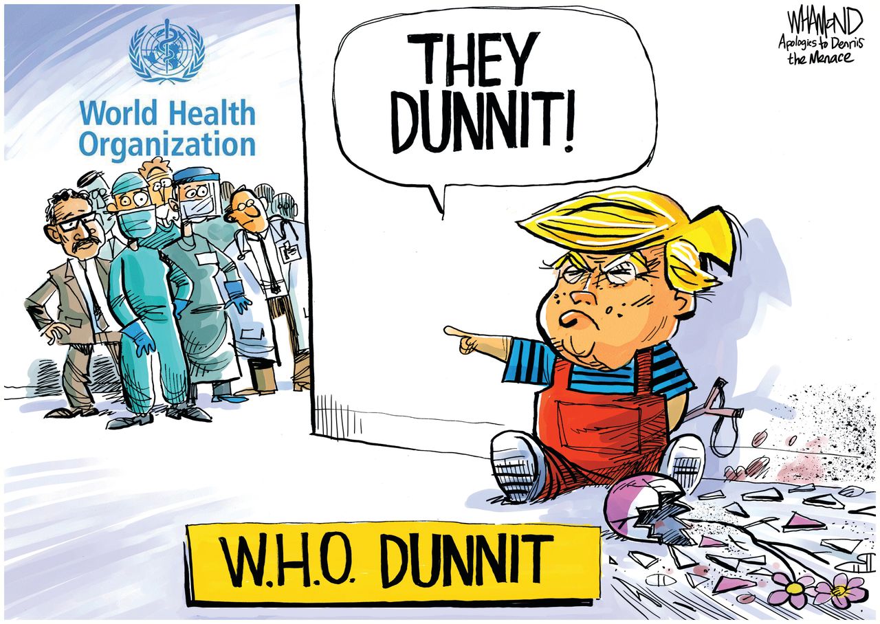 Political Cartoon U.S. Trump cuts WHO funding pandemic mismangement coronavirus