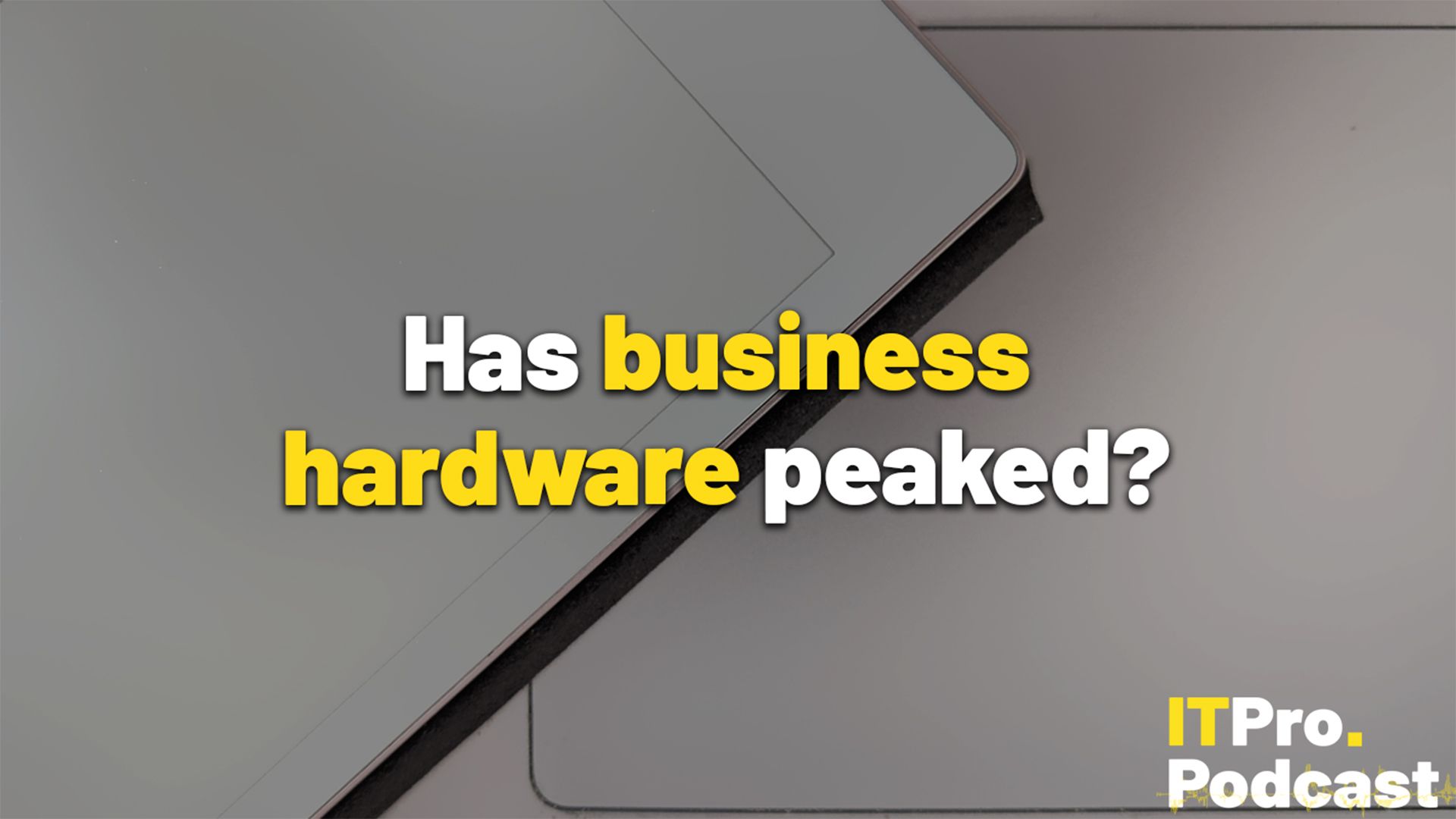 Has business hardware peaked?