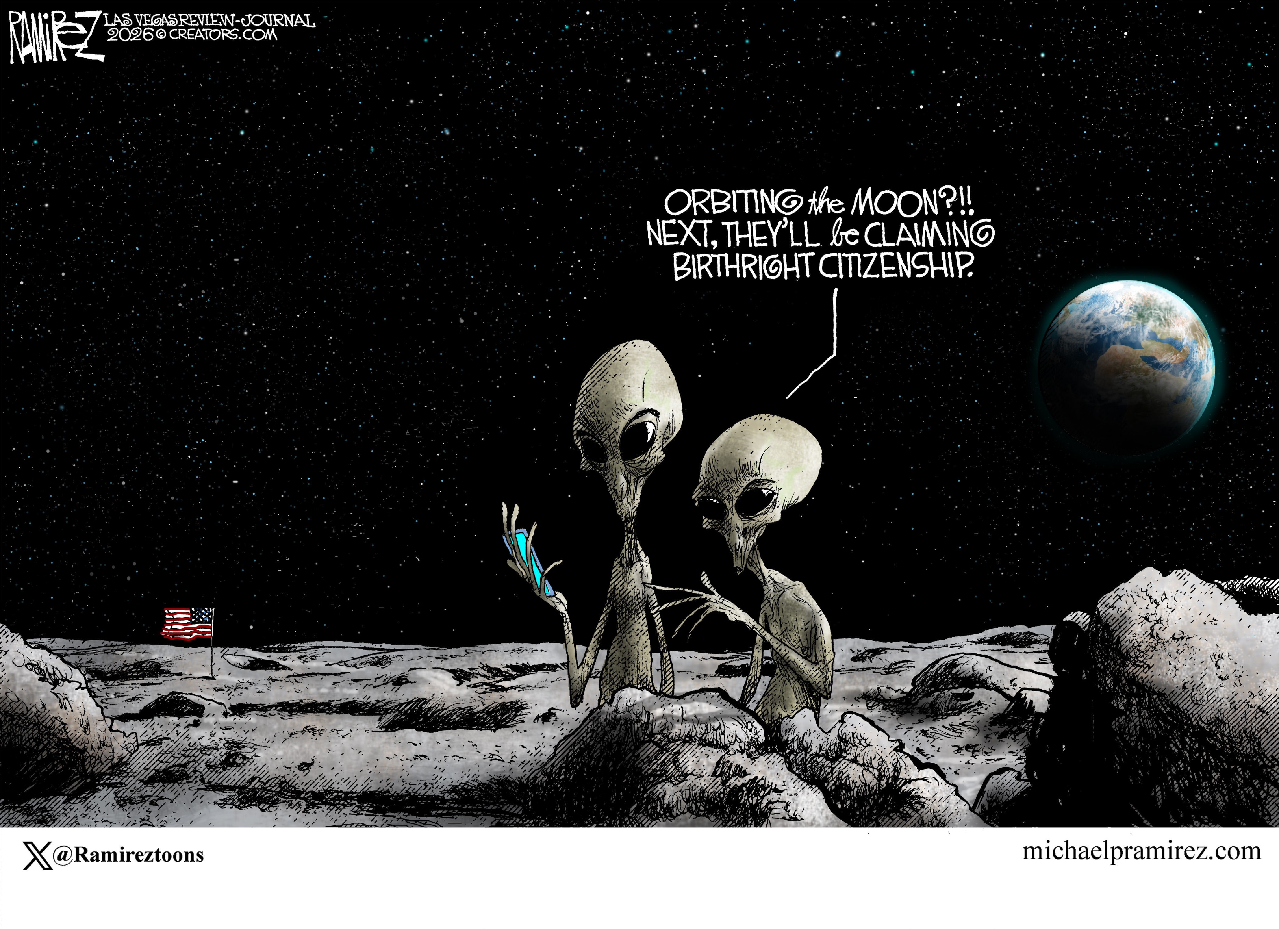 Two aliens on the moon speak to each other as Earth looms in the background. One alien says, &amp;ldquo;Orbiting the moon?!! Next they&amp;rsquo;ll be claiming birthright citizenship.&amp;rdquo;