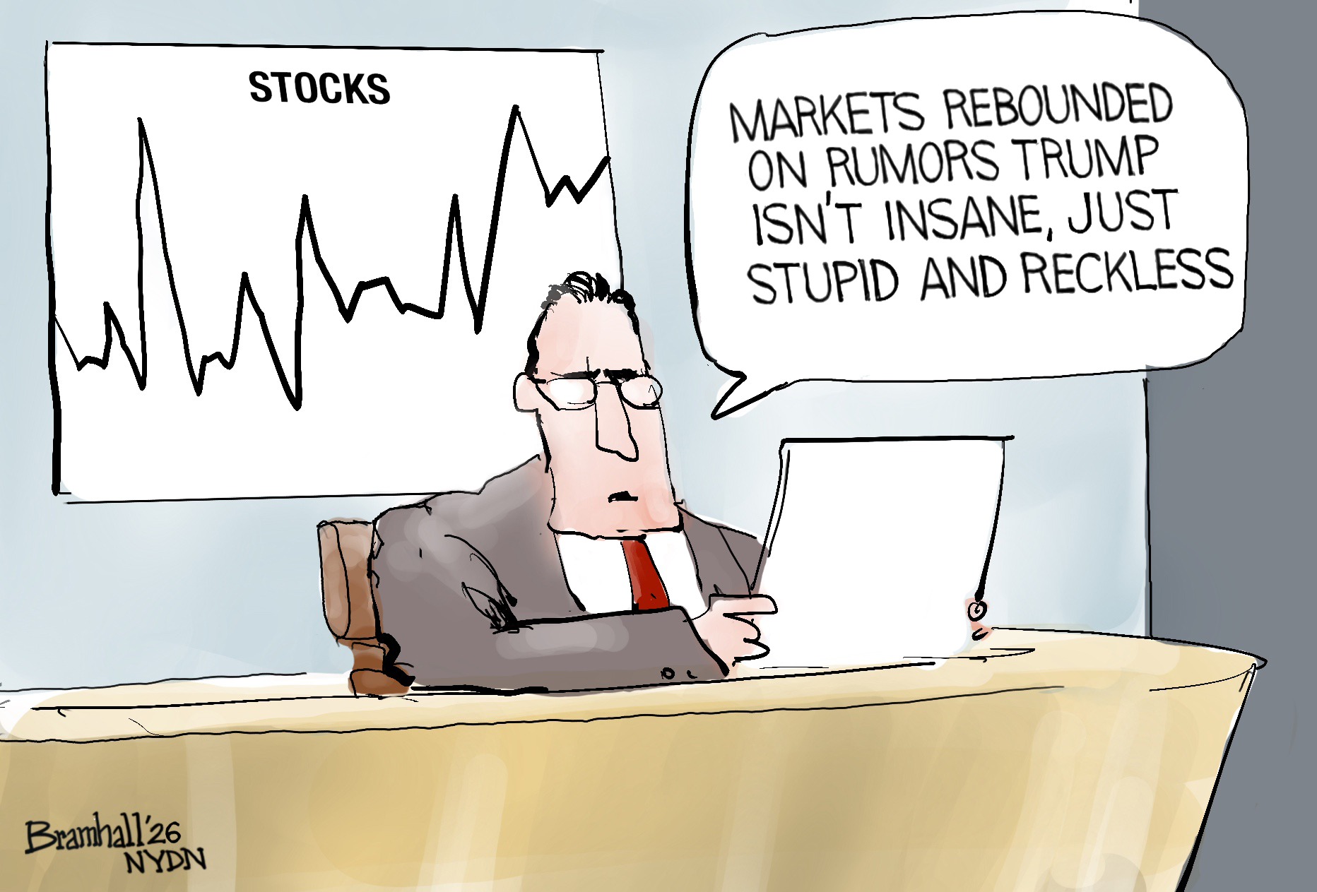 This cartoon is set at a television newsdesk where a male anchor in a suit is delivering the financial news. A chart behind him is labeled &amp;ldquo;Stocks&amp;rdquo; and shows a roller-coaster-like line moving up and down sharply. The newscaster says, &amp;ldquo;Markets rebounded on rumors Trump isn&amp;rsquo;t insane, just stupid and reckless.&amp;rdquo;