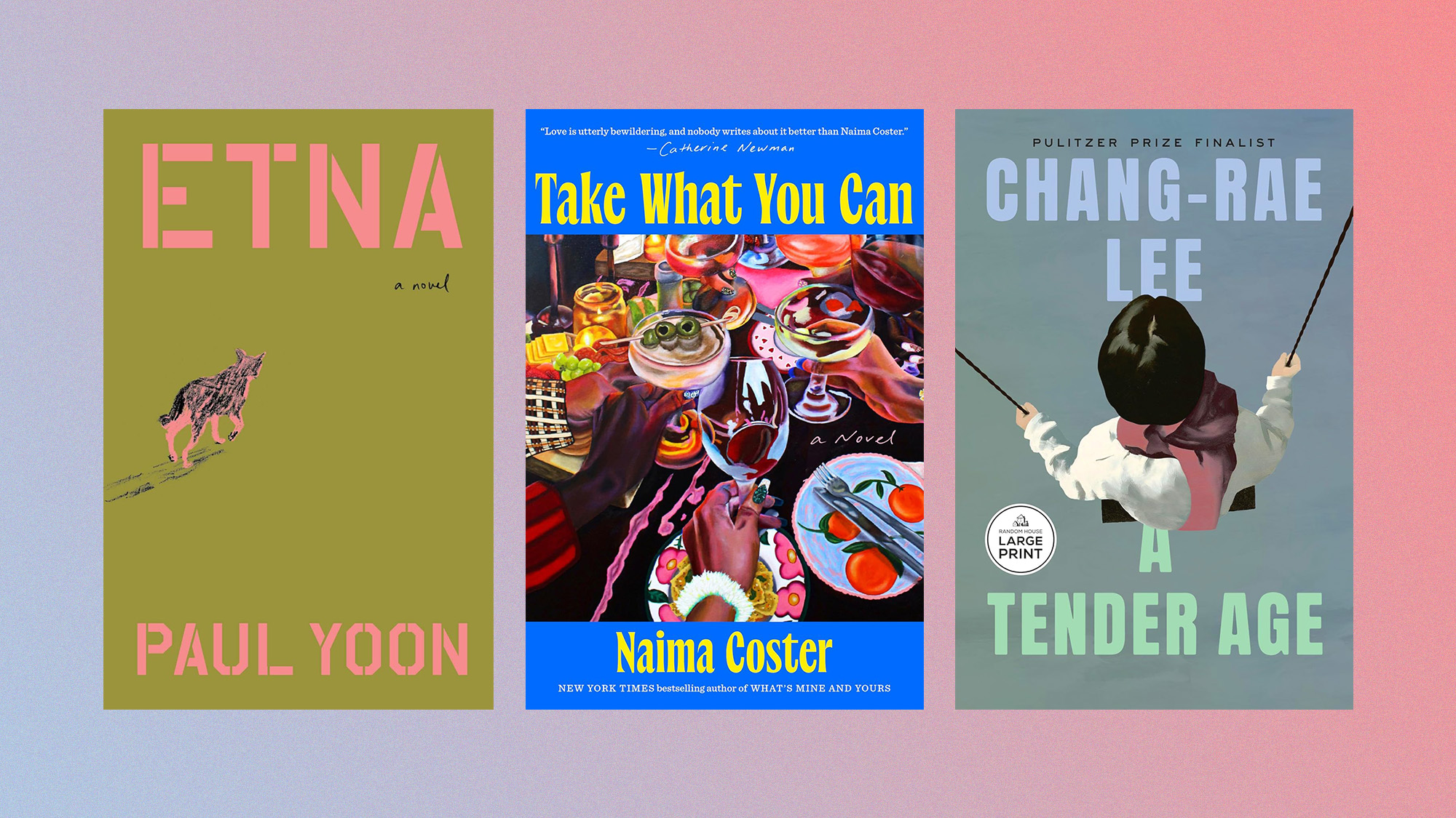 Book covers of 'Etna' by Paul Yoon, 'Take What You Can' by Naima Coster, and 'A Tender Age' by Chang-rae Lee