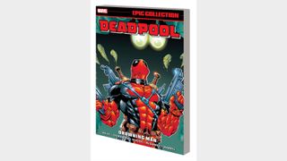 DEADPOOL EPIC COLLECTION: DROWNING MAN TPB
