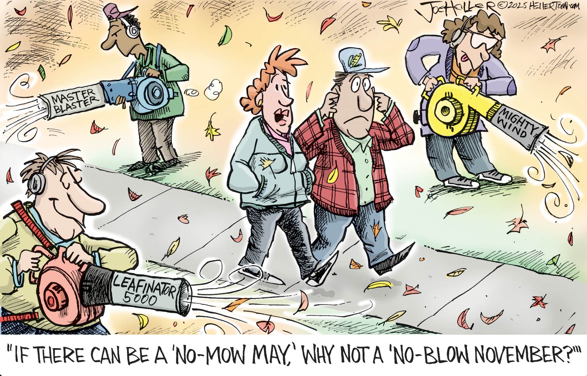 This cartoon depicts a man and a woman walking down a sidewalk. The man puts his fingers into his ears to protect them from the sound of three people nearby who all have leaf-blowers. The blowers are labeled &amp;ldquo;Master Blaster&amp;rdquo; &amp;ldquo;Mighty Wind&amp;rdquo; and &amp;ldquo;Leafinator 5000.&amp;rdquo; The woman with the man says, &amp;ldquo;If there can be a No-Mow May, why not a No-Blow November?&amp;rdquo;