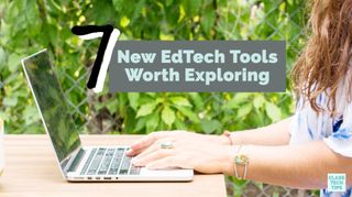 7 New Edtech Tools Worth Trying graphic