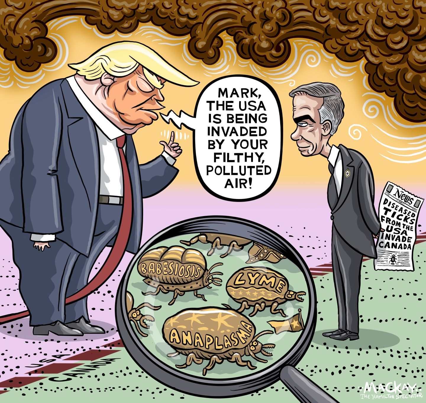 
                                Donald Trump and Mark Carney stand at the border of the US and Canada. There is smoke in the air and a microscope reveals ticks crossing the border. Carney holds a newspaper with a headline of “Diseased ticks from the USA invade Canada.” Trump says, “Mark, the USA is being invaded by your filthy, polluted air!”
                            