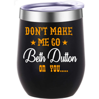 黄石公园“不要让我成为贝丝达顿对你”12盎司绝缘葡萄酒杯带盖:15.99美元
