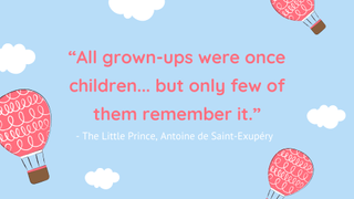 A children's book quote from The Little Prince by Antoine de Saint-Exupéry on a pale blue ackground surrounded by pink hot air balloons and white clouds.