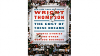 Wright Thompson – The Cost of These Dreams: Sports Stories and Other Serious Business