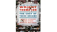 Wright Thompson – The Cost of These Dreams: Sports Stories and Other Serious Business