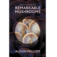 Meetings with Remarkable Mushrooms: Forays with Fungi across Hemispheres - $16.51 on Amazon