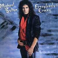 9. Everybody’s Crazy - Michael Bolton