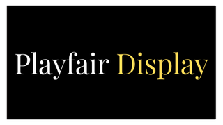 Yellow and white text on a black background displaying the serif font Playfair Display.