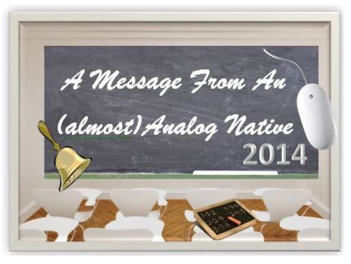 Back To School 2014:10 Amazing 21st Century Lessons From An Almost Analog Native